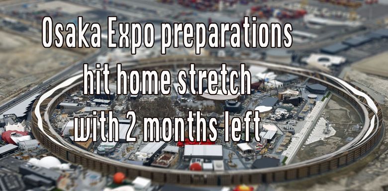 Osaka Expo prerarations hit home stretch with 2 months left